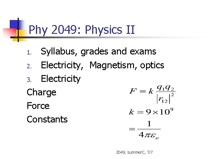 Phy 2049: Physics II Syllabus, grades and exams 2. Electricity, Magnetism, optics 3. Electricity