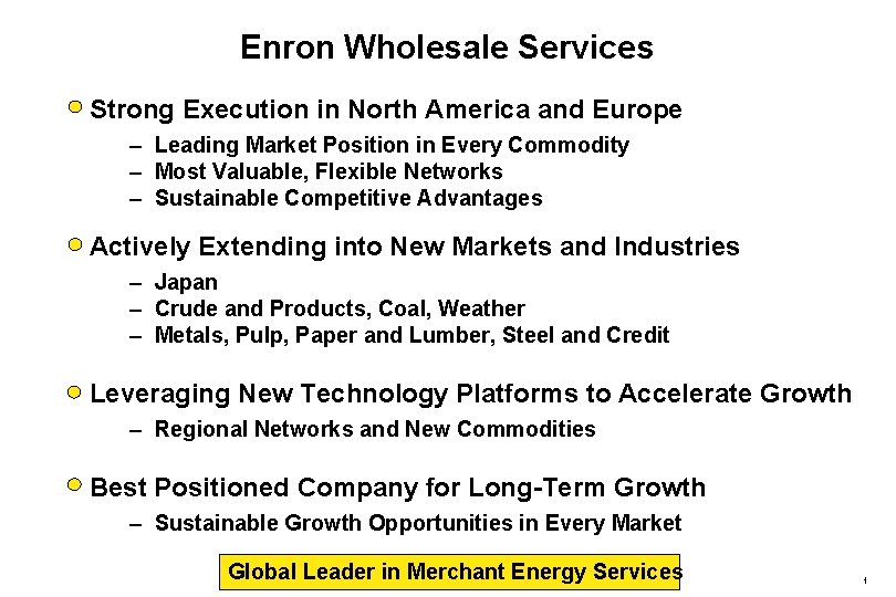 Enron Wholesale Services Strong Execution in North America and Europe – Leading Market Position Enron Wholesale Services Strong Execution in North America and Europe – Leading Market Position