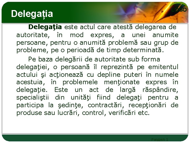 LOGO Delegația Delegaţia este actul care atestă delegarea de autoritate, în mod expres, a