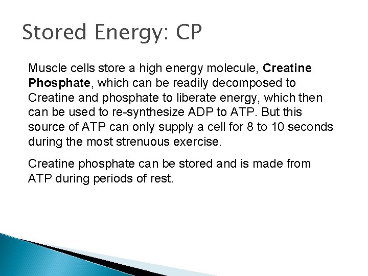 Stored Energy: CP Muscle cells store a high energy molecule, Creatine Phosphate, which can Stored Energy: CP Muscle cells store a high energy molecule, Creatine Phosphate, which can