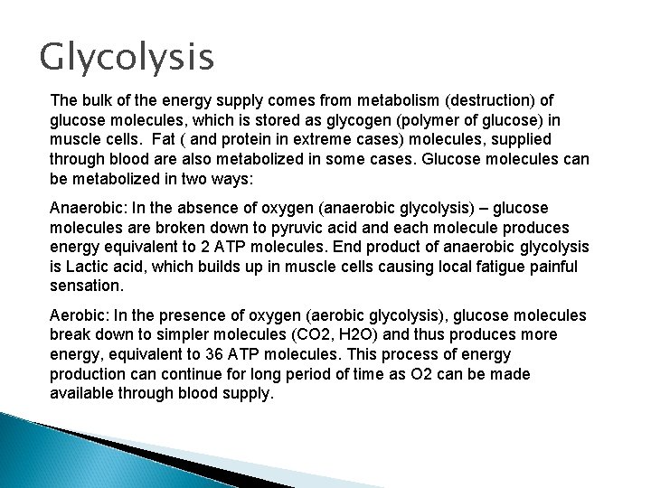 Glycolysis The bulk of the energy supply comes from metabolism (destruction) of glucose molecules, Glycolysis The bulk of the energy supply comes from metabolism (destruction) of glucose molecules,