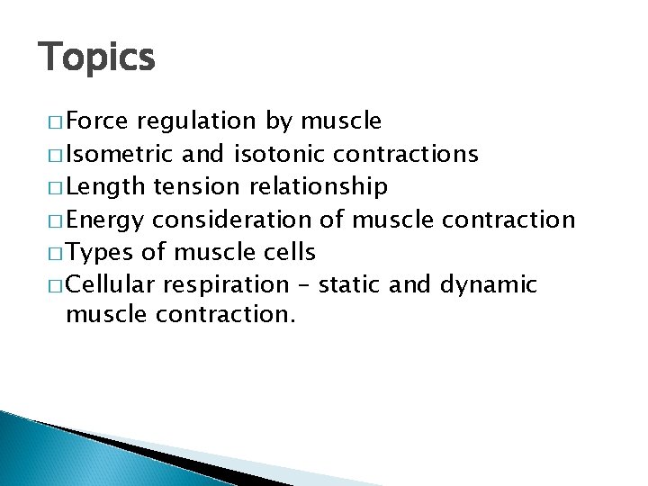 Topics � Force regulation by muscle � Isometric and isotonic contractions � Length tension Topics � Force regulation by muscle � Isometric and isotonic contractions � Length tension