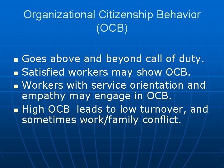 Organizational Citizenship Behavior (OCB) n n Goes above and beyond call of duty. Satisfied