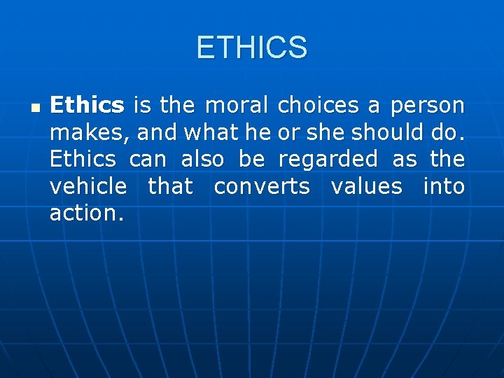 ETHICS n Ethics is the moral choices a person makes, and what he or