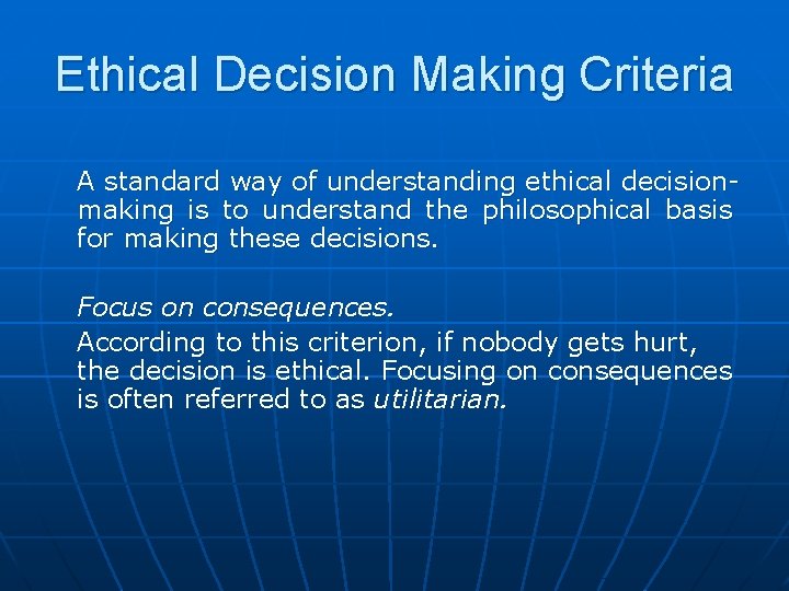 Ethical Decision Making Criteria A standard way of understanding ethical decisionmaking is to understand