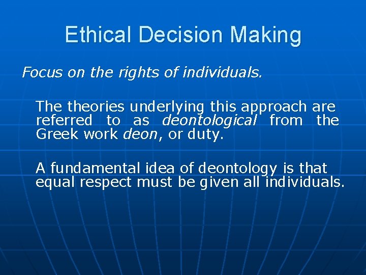 Ethical Decision Making Focus on the rights of individuals. The theories underlying this approach