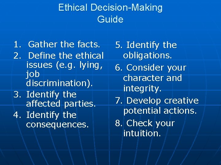 Ethical Decision-Making Guide 1. Gather the facts. 2. Define the ethical issues (e. g.