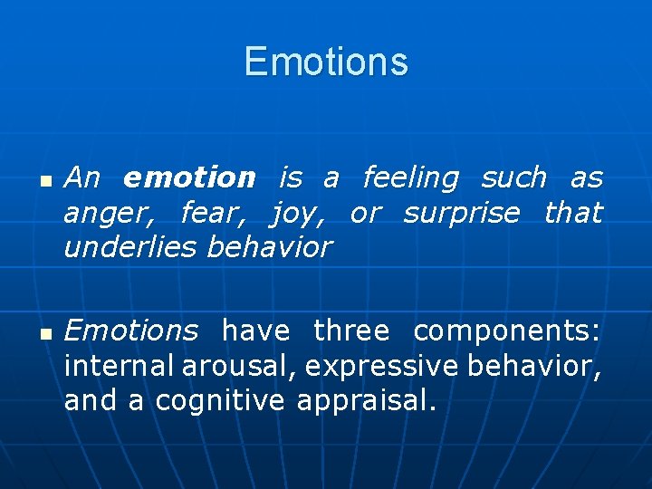 Emotions n n An emotion is a feeling such as anger, fear, joy, or