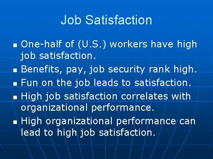 Job Satisfaction n n One-half of (U. S. ) workers have high job satisfaction.