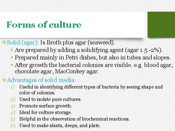 Forms of culture v. Solid (agar): Is Broth plus agar (seaweed). § Are prepared