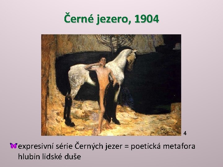 Černé jezero, 1904 4 expresivní série Černých jezer = poetická metafora hlubin lidské duše