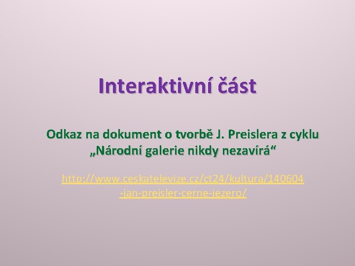 Interaktivní část Odkaz na dokument o tvorbě J. Preislera z cyklu „Národní galerie nikdy Interaktivní část Odkaz na dokument o tvorbě J. Preislera z cyklu „Národní galerie nikdy
