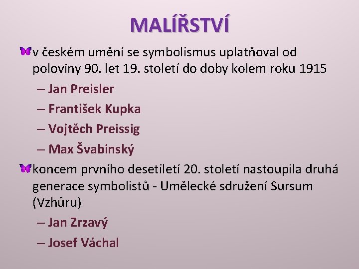 MALÍŘSTVÍ v českém umění se symbolismus uplatňoval od poloviny 90. let 19. století do