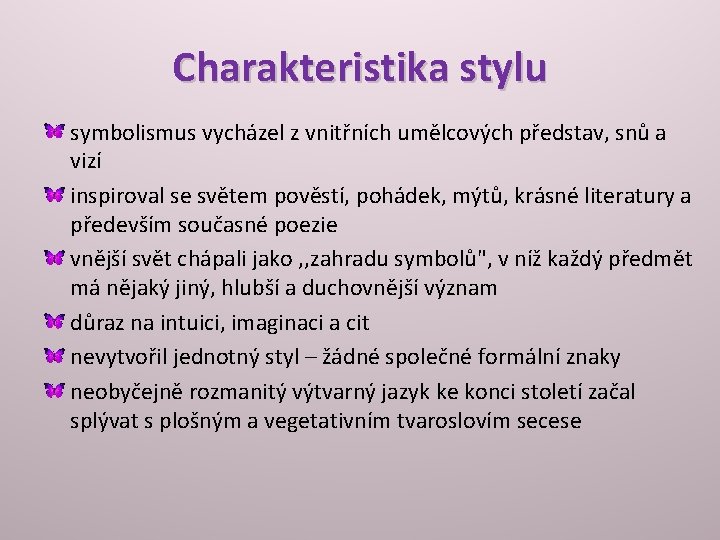 Charakteristika stylu symbolismus vycházel z vnitřních umělcových představ, snů a vizí inspiroval se světem