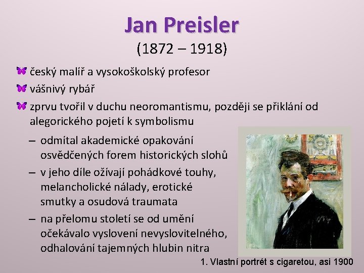 Jan Preisler (1872 – 1918) český malíř a vysokoškolský profesor vášnivý rybář zprvu tvořil