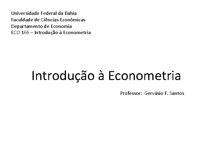 Universidade Federal da Bahia Faculdade de Ciências Econômicas Departamento de Economia ECO 166 –