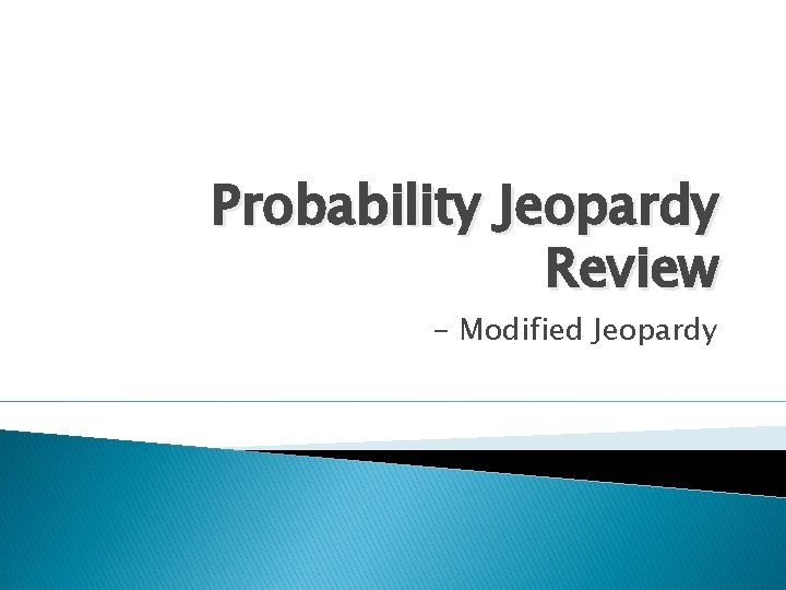 Probability Jeopardy Review - Modified Jeopardy 