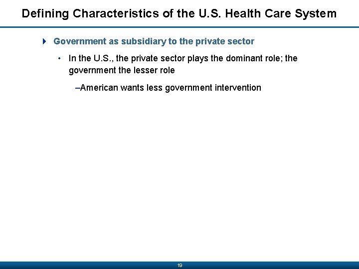 Defining Characteristics of the U. S. Health Care System 4 Government as subsidiary to