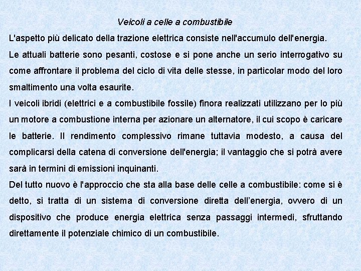 Veicoli a celle a combustibile L'aspetto più delicato della trazione elettrica consiste nell'accumulo dell'energia.