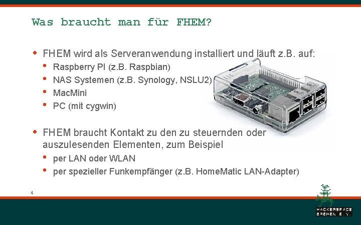 Was braucht man für FHEM? • • FHEM wird als Serveranwendung installiert und läuft Was braucht man für FHEM? • • FHEM wird als Serveranwendung installiert und läuft