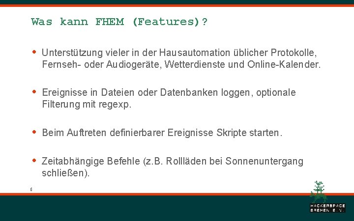 Was kann FHEM (Features)? • Unterstützung vieler in der Hausautomation üblicher Protokolle, Fernseh- oder Was kann FHEM (Features)? • Unterstützung vieler in der Hausautomation üblicher Protokolle, Fernseh- oder