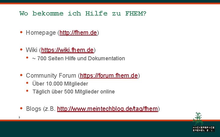 Wo bekomme ich Hilfe zu FHEM? • Homepage (http: //fhem. de) • Wiki (https: Wo bekomme ich Hilfe zu FHEM? • Homepage (http: //fhem. de) • Wiki (https: