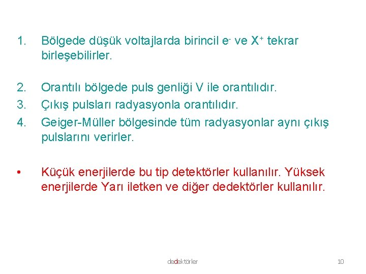 1. Bölgede düşük voltajlarda birincil e- ve X+ tekrar birleşebilirler. 2. 3. 4. Orantılı