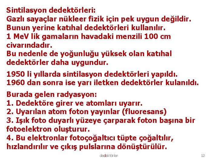 Sintilasyon dedektörleri: Gazlı sayaçlar nükleer fizik için pek uygun değildir. Bunun yerine katıhal dedektörleri