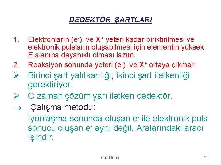 DEDEKTÖR ŞARTLARI 1. 2. Elektronların (e-) ve X+ yeteri kadar biriktirilmesi ve elektronik pulsların