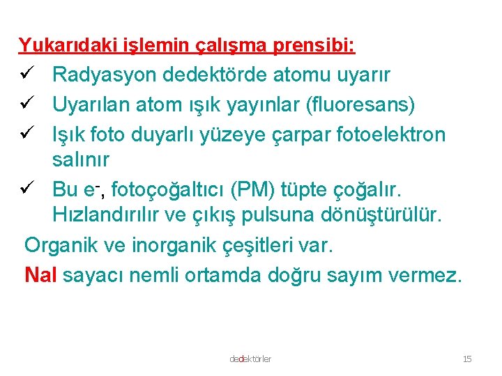 Yukarıdaki işlemin çalışma prensibi: ü Radyasyon dedektörde atomu uyarır ü Uyarılan atom ışık yayınlar