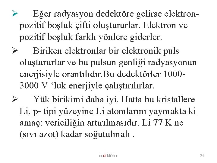 Ø Eğer radyasyon dedektöre gelirse elektronpozitif boşluk çifti oluştururlar. Elektron ve pozitif boşluk farklı