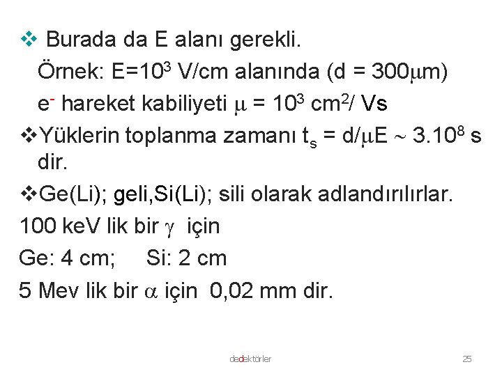 v Burada da E alanı gerekli. Örnek: E=103 V/cm alanında (d = 300 m)