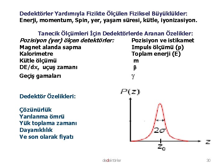 Dedektörler Yardımıyla Fizikte Ölçülen Fiziksel Büyüklükler: Enerji, momentum, Spin, yer, yaşam süresi, kütle, iyonizasiyon.