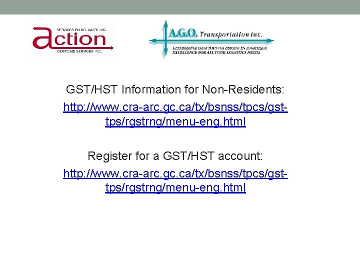 USEFUL RESOURCES GST/HST Information for Non-Residents: http: //www. cra-arc. gc. ca/tx/bsnss/tpcs/gsttps/rgstrng/menu-eng. html Register for