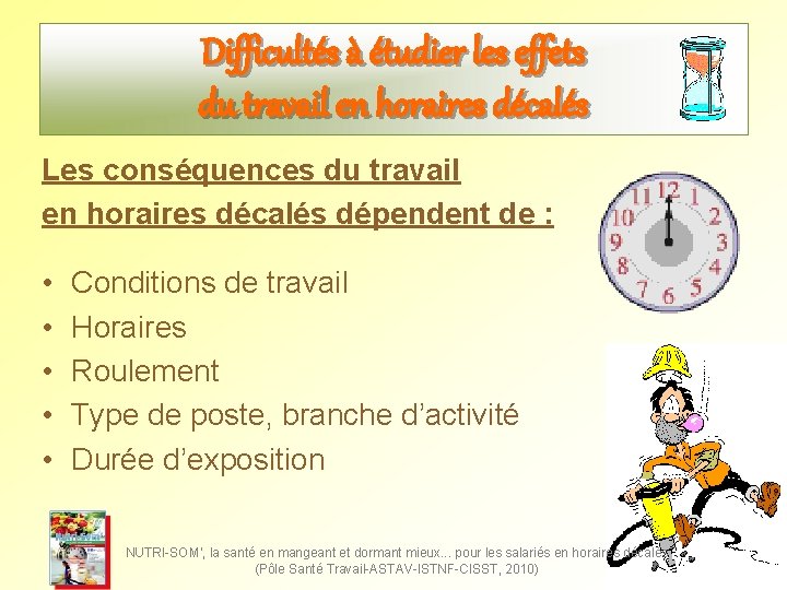 Difficultés à étudier les effets du travail en horaires décalés Les conséquences du travail Difficultés à étudier les effets du travail en horaires décalés Les conséquences du travail