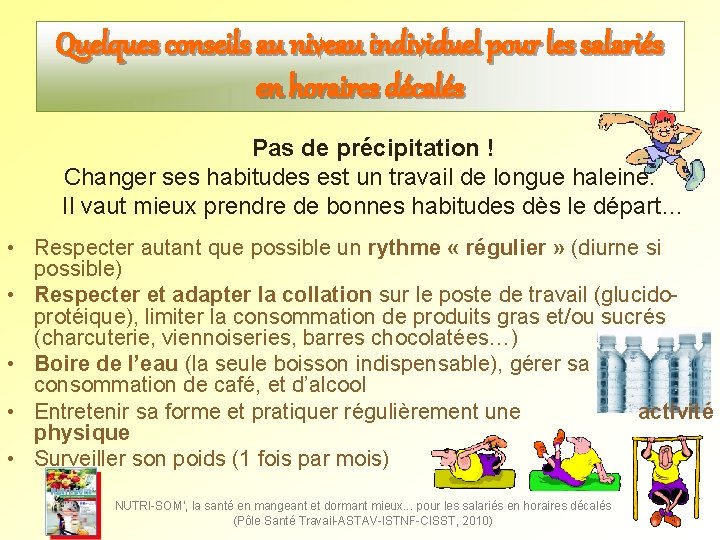Quelques conseils au niveau individuel pour les salariés en horaires décalés Pas de précipitation Quelques conseils au niveau individuel pour les salariés en horaires décalés Pas de précipitation