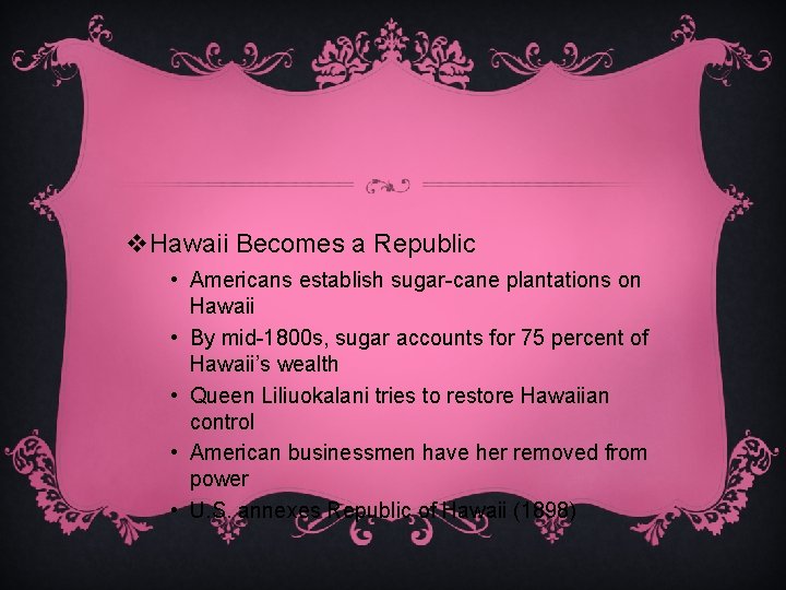 v. Hawaii Becomes a Republic • Americans establish sugar-cane plantations on Hawaii • By