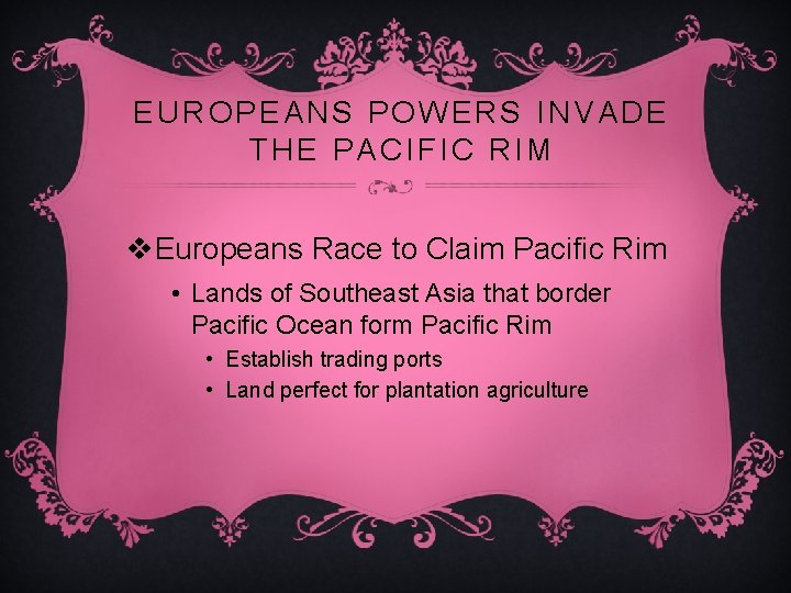 EUROPEANS POWERS INVADE THE PACIFIC RIM v. Europeans Race to Claim Pacific Rim •