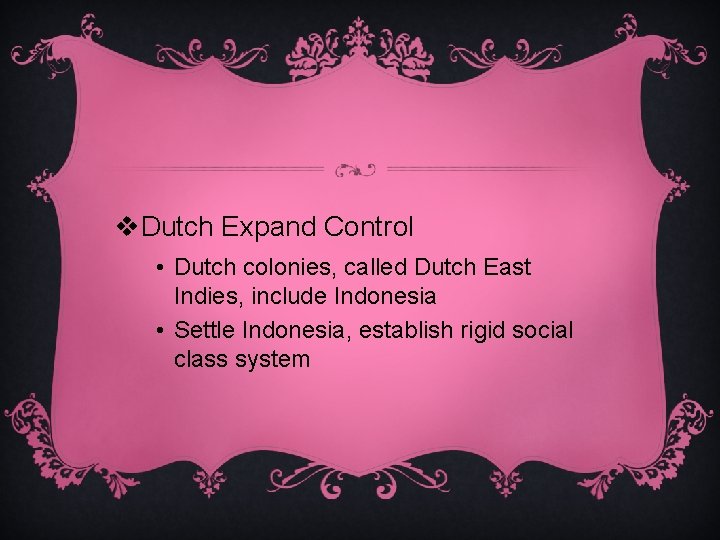 v. Dutch Expand Control • Dutch colonies, called Dutch East Indies, include Indonesia •