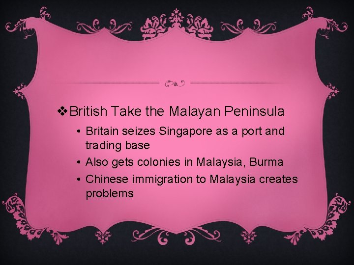 v. British Take the Malayan Peninsula • Britain seizes Singapore as a port and