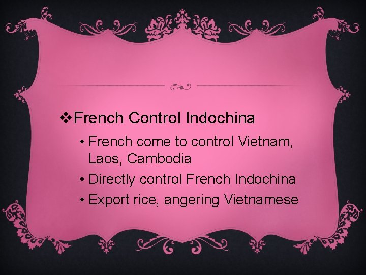 v. French Control Indochina • French come to control Vietnam, Laos, Cambodia • Directly