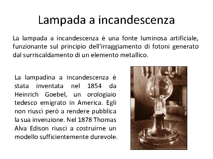 Lampada a incandescenza La lampada a incandescenza è una fonte luminosa artificiale, funzionante sul Lampada a incandescenza La lampada a incandescenza è una fonte luminosa artificiale, funzionante sul