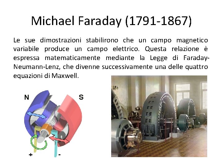 Michael Faraday (1791 -1867) Le sue dimostrazioni stabilirono che un campo magnetico variabile produce Michael Faraday (1791 -1867) Le sue dimostrazioni stabilirono che un campo magnetico variabile produce