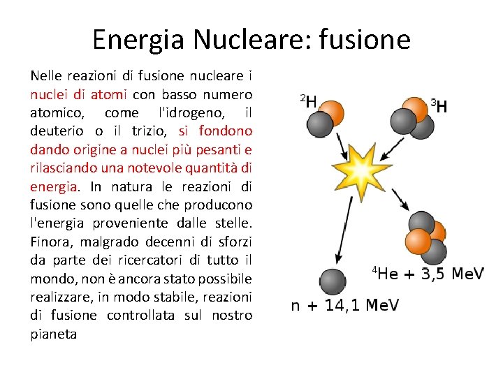 Energia Nucleare: fusione Nelle reazioni di fusione nucleare i nuclei di atomi con basso Energia Nucleare: fusione Nelle reazioni di fusione nucleare i nuclei di atomi con basso