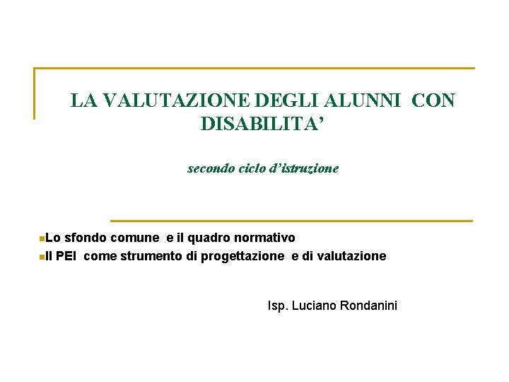 LA VALUTAZIONE DEGLI ALUNNI CON DISABILITA’ secondo ciclo d’istruzione n. Lo sfondo comune e