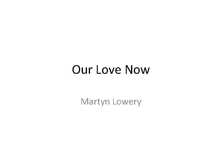 Our Love Now Martyn Lowery 