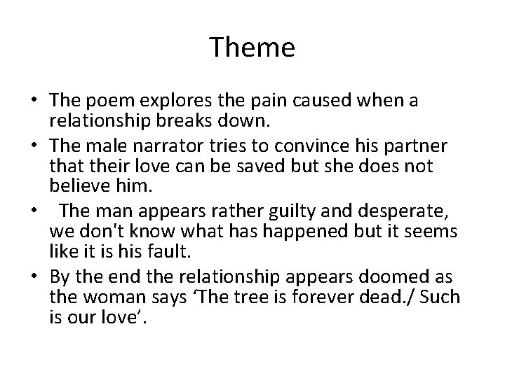Theme • The poem explores the pain caused when a relationship breaks down. •
