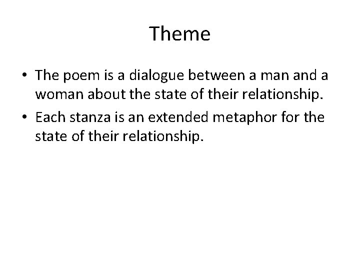 Theme • The poem is a dialogue between a man and a woman about