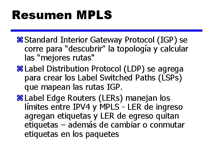 MPLS – Tecnología de Base Resumen MPLS z Standard Interior Gateway Protocol (IGP) se