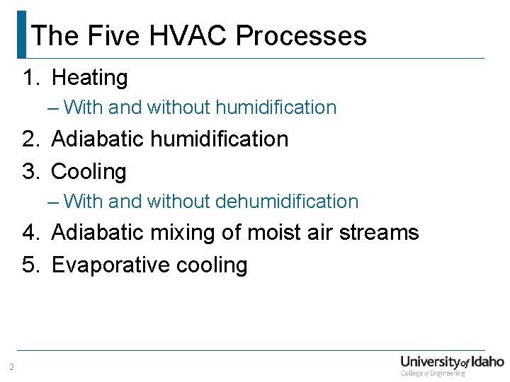 The Five HVAC Processes 1. Heating – With and without humidification 2. Adiabatic humidification